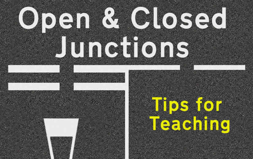 Tips for teaching a learner drive open and closed junctions